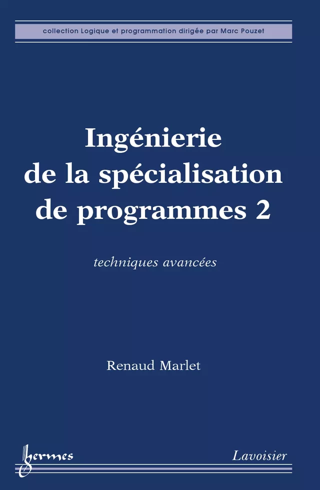 Ingénierie de la spécialisation de programmes 2 : techniques avancées (Coll. Logique et programmation) - Renaud MARLET - Hermès Science