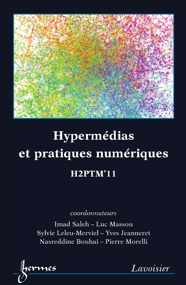 Hypermédias et pratiques numériques. H2PTM'11 - Imad SALEH, Luc MASSOU, Sylvie Leleu-Merviel, Nasreddine BOUHAI, Pierre MORELLI - Hermès Science