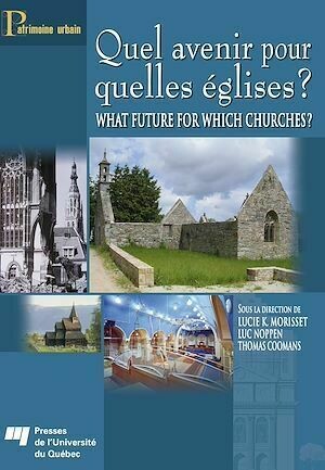 Quel avenir pour quelles églises ? /  What future for which churches? - Lucie K. Morisset, Luc Noppen - Presses de l'Université du Québec