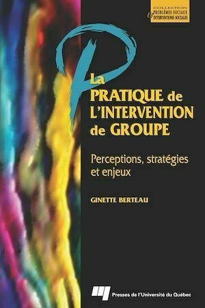 La pratique de l'intervention de groupe - Ginette Berteau - Presses de l'Université du Québec