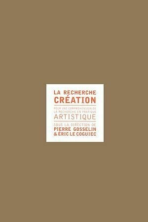 Recherche création - Pierre Gosselin, Éric Le Coguiec - Presses de l'Université du Québec