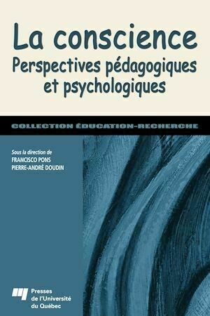 Conscience : Perspectives pédagogiques et psychologiques - Pierre-André Doudin, Francisco Pons - Presses de l'Université du Québec