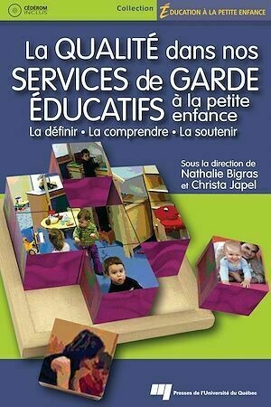 La qualité dans nos services de garde éducatifs à la petite enfance - Nathalie Bigras, Christa Japel - Presses de l'Université du Québec