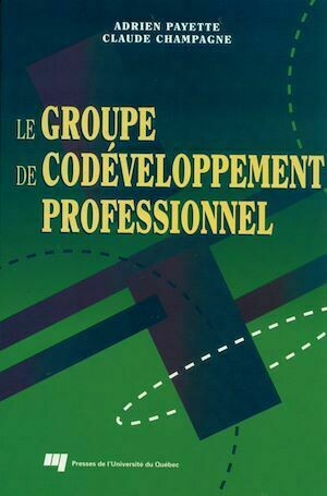 le groupe de codéveloppement professionnel - Adrien Payette, Claude Champagne - Presses de l'Université du Québec