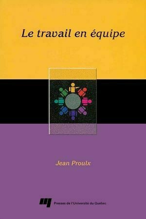 Le travail en équipe - Jean Proulx - Presses de l'Université du Québec