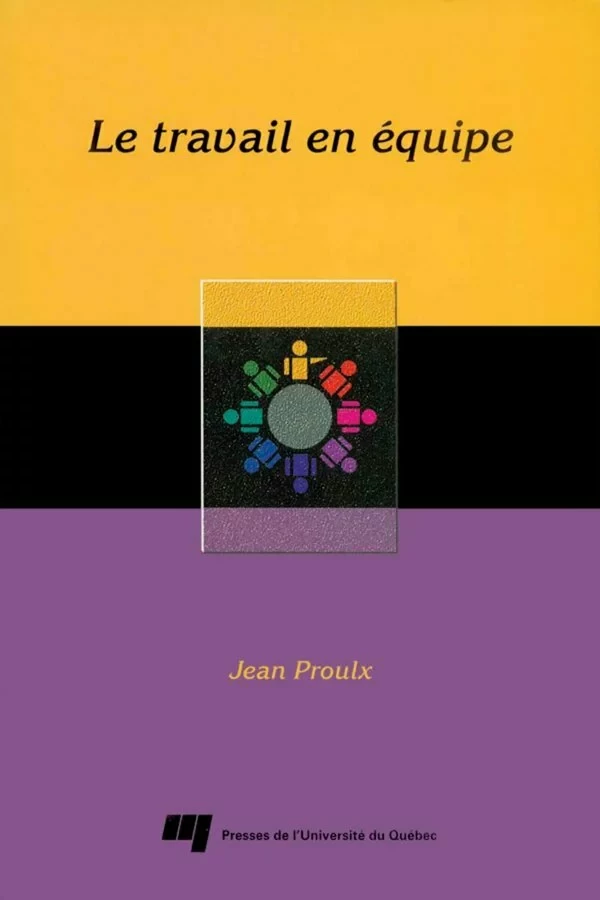 Le travail en équipe - Jean Proulx - Presses de l'Université du Québec