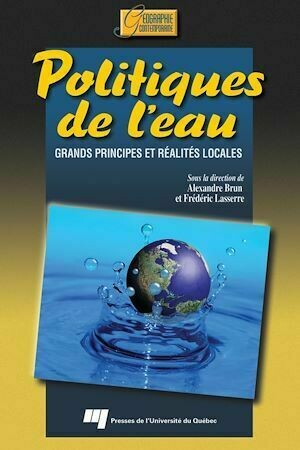 Politiques de l’eau : grands principes et réalités locales - Frédéric Lasserre, Alexandre Brun - Presses de l'Université du Québec