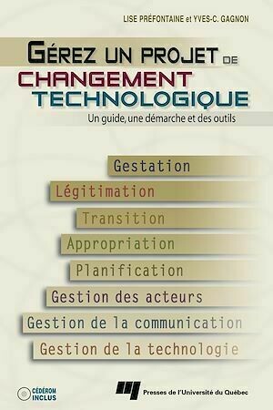 Gérez un projet de changement technologique - Yves-Chantal Gagnon, Lise Préfontaine - Presses de l'Université du Québec