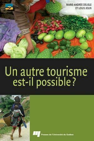 Un autre tourisme est-il possible ? - Louis Jolin, Marie-Andrée Delisle - Presses de l'Université du Québec
