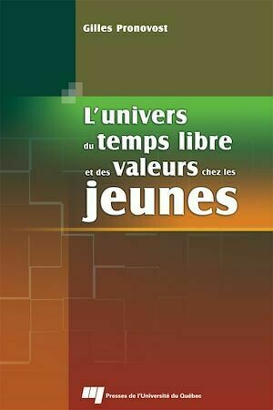 L'Univers du temps libre et des valeurs chez les jeunes - Gilles Pronovost - Presses de l'Université du Québec