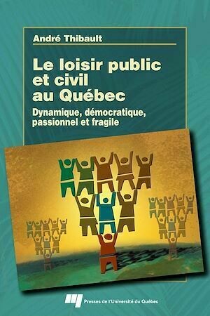 Loisir public et civil au Québec - André Thibault - Presses de l'Université du Québec