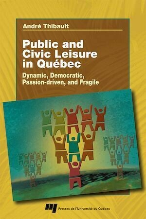 Public and civil leisure in Quebec - André Thibault - Presses de l'Université du Québec
