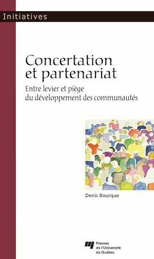 Concertation et partenariat - Denis Bourque - Presses de l'Université du Québec