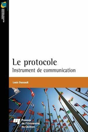 Le protocole : Instrument de communication - Louis Dussault - Presses de l'Université du Québec