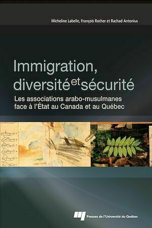 Immigration, diversité et sécurité - Micheline Labelle, François Rocher - Presses de l'Université du Québec
