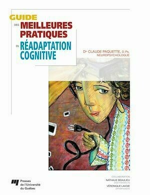 Guide des meilleures pratiques en réadaptation cognitive - Claude Paquette - Presses de l'Université du Québec