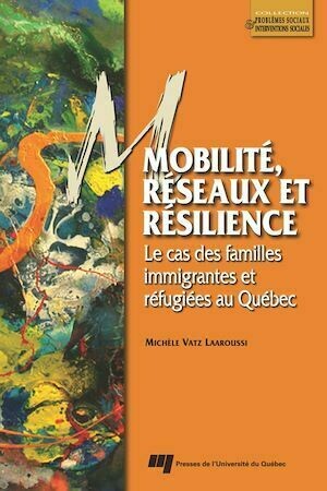 Mobilité, réseaux et résilience - Michèle Vatz Laaroussi - Presses de l'Université du Québec