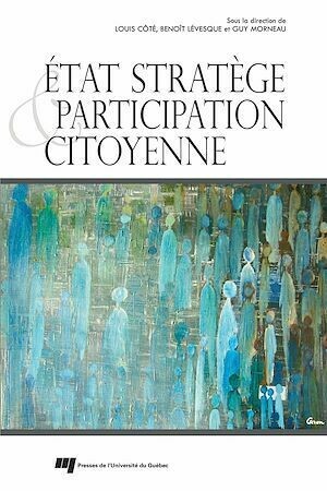 État stratège et participation citoyenne - Benoît Lévesque, Louis Côté - Presses de l'Université du Québec