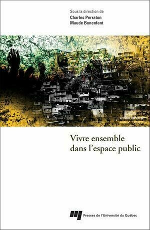 Vivre ensemble dans l'espace public - Charles Perraton, Maude Bonenfant - Presses de l'Université du Québec