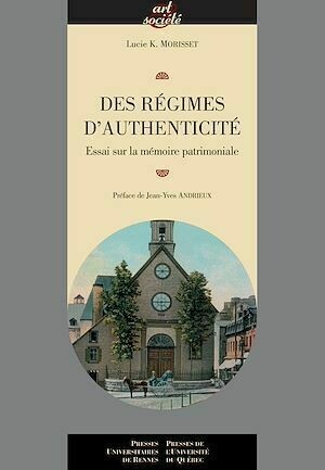 Des régimes d'authenticité - Lucie K. Morisset - Presses de l'Université du Québec
