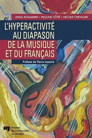 L'hyperactivité au diapason de la musique et du français - Linda Essiambre, Pauline Côté - Presses de l'Université du Québec