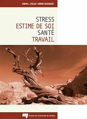 Stress, estime de soi, santé et travail - Simon L. Dolan, André Arsenault - Presses de l'Université du Québec