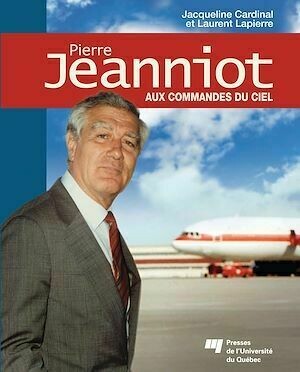 Pierre Jeanniot - Aux commandes du ciel - Laurent Lapierre, Jacqueline Cardinal - Presses de l'Université du Québec