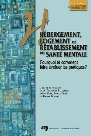 Hébergement, logement et rétablissement en santé mentale - Jean-François Pelletier, Myra Piat - Presses de l'Université du Québec