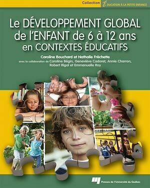 Le développement global de l'enfant de 6 à 12 ans en contextes éducatifs - Caroline Bouchard, Nathalie Fréchette - Presses de l'Université du Québec