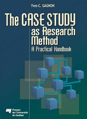 The Case Study as Research Method - Yves-Chantal Gagnon - Presses de l'Université du Québec