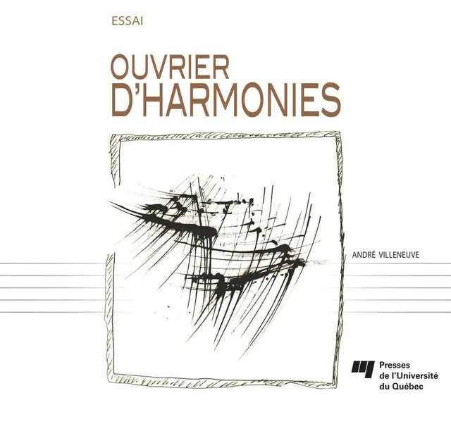 Ouvrier d'harmonies - André Villeneuve - Presses de l'Université du Québec