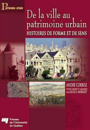 De la ville au patrimoine urbain - André Corboz - Presses de l'Université du Québec