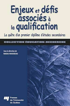 Enjeux et défis associés à la qualification - Nadia Rousseau - Presses de l'Université du Québec