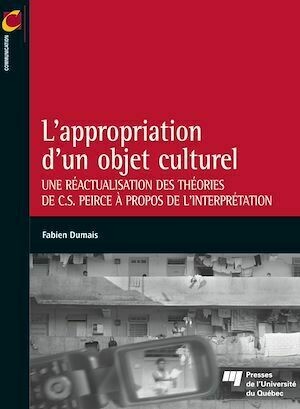 L'appropriation d'un objet culturel - Fabien Dumais - Presses de l'Université du Québec