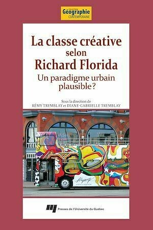 La classe créative selon Richard Florida - Diane-Gabrielle Tremblay, Rémy Tremblay - Presses de l'Université du Québec