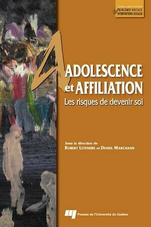 Adolescence et affiliation - Robert Letendre, Denise Marchand - Presses de l'Université du Québec