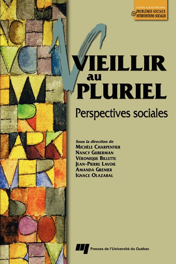 Vieillir au pluriel - Michèle Charpentier, Nancy Guberman, Véronique Billette, Jean-Pierre Lavoie, Amanda Grenier, Ignace Olazabal - Presses de l'Université du Québec