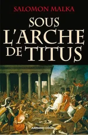 Sous l'arche de Titus - Salomon Malka - Armand Colin