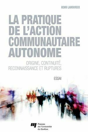 La pratique de l'action communautaire autonome - Henri Lamoureux - Presses de l'Université du Québec