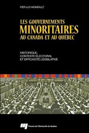 Les gouvernements minoritaires au Canada et au Québec - Pier-Luc Migneault - Presses de l'Université du Québec