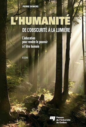 L'humanité: de l'obscurité à la lumière - Pierre Demers - Presses de l'Université du Québec