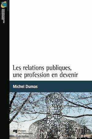 Les relations publiques, une profession en devenir - Michel Dumas - Presses de l'Université du Québec