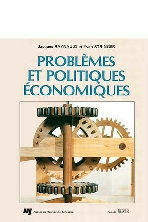 Problèmes et politiques économiques - Jacques Raynauld, Yvan Stringer - Presses de l'Université du Québec