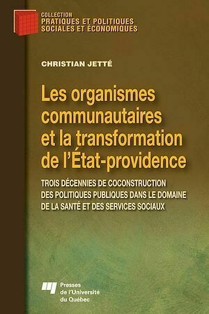 Les organismes communautaires et la transformation de l’État-providence - Christian Jetté - Presses de l'Université du Québec