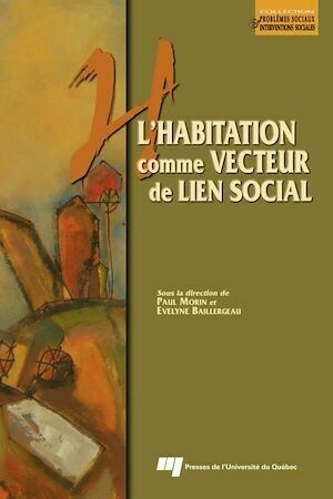 L'habitation comme vecteur de lien social - Evelyne Baillergeau, Paul Morin - Presses de l'Université du Québec