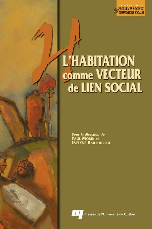 L'habitation comme vecteur de lien social - Paul Morin, Evelyne Baillergeau - Presses de l'Université du Québec