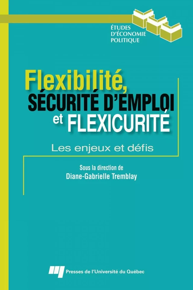 Flexibilité, sécurité d’emploi et flexicurité : les enjeux et défis - Diane-Gabrielle Tremblay - Presses de l'Université du Québec