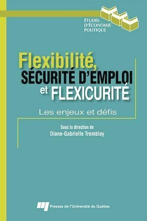 Flexibilité, sécurité d’emploi et flexicurité - Diane-Gabrielle Tremblay - Presses de l'Université du Québec