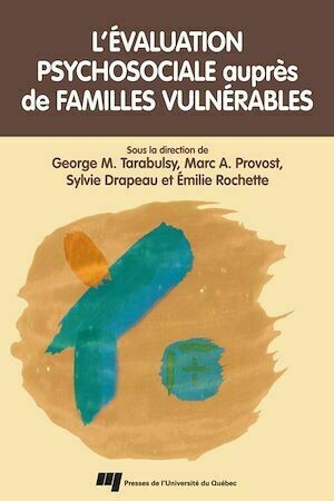 Évaluation psychosociale auprès de familles vulnérables - George M. Tarabulsy, Marc A. Provost - Presses de l'Université du Québec