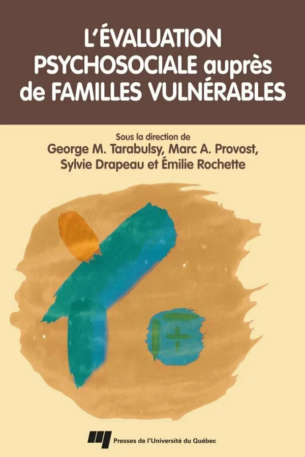 Évaluation psychosociale auprès de familles vulnérables - George M. Tarabulsy, Marc A. Provost - Presses de l'Université du Québec